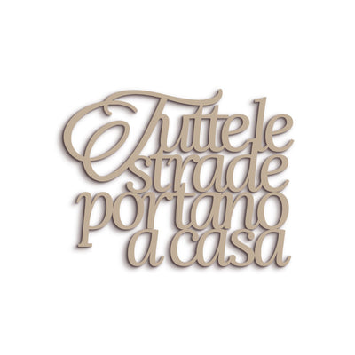 Scritta in Legno Tutte le strade portano a casa