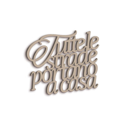 Scritta in Legno Tutte le strade portano a casa