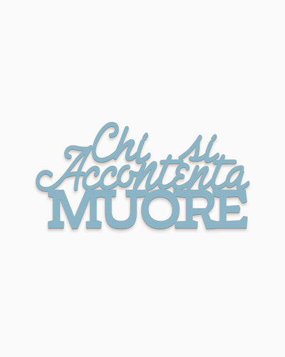 Scritta in legno Chi si accontenta muore