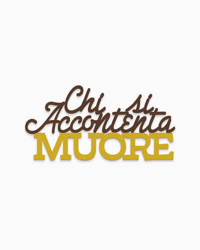 Scritta in legno Chi si accontenta muore