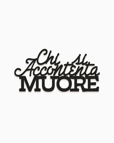 Scritta in legno Chi si accontenta muore