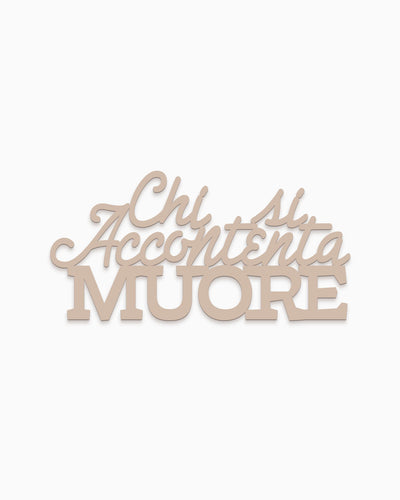 Scritta in legno Chi si accontenta muore