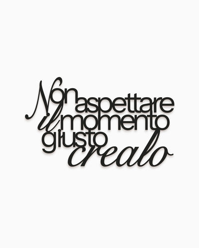 Scritta Crea il momento giusto