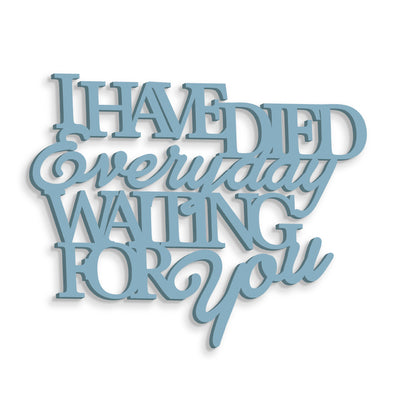 Scritta in Legno I have died every day