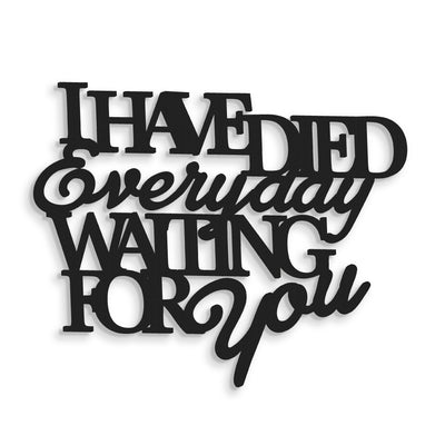 Scritta in Legno I have died every day