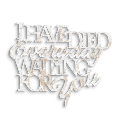 Scritta in Legno I have died every day