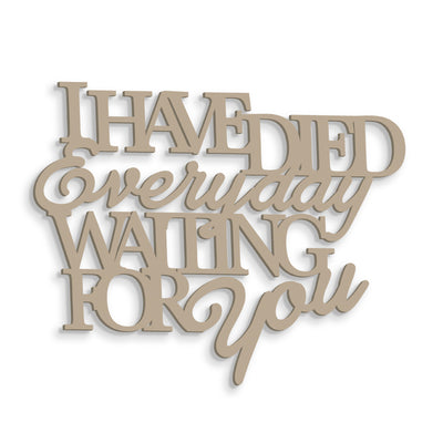 Scritta in Legno I have died every day