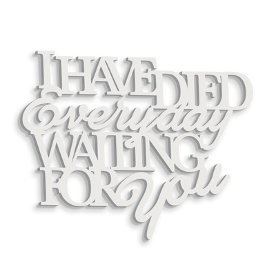 Scritta in Legno I have died every day