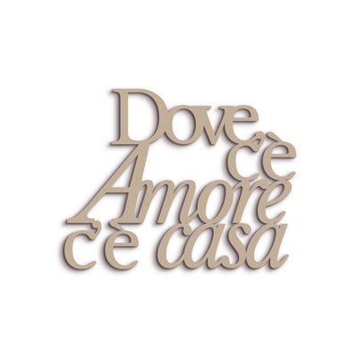 Scritta in Legno Dove c'è amore c'è casa