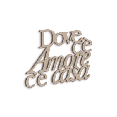 Scritta in Legno Dove c'è amore c'è casa