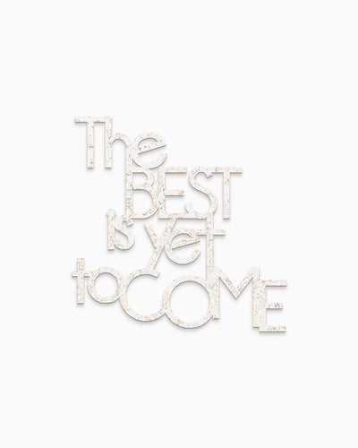 The best is yet to come