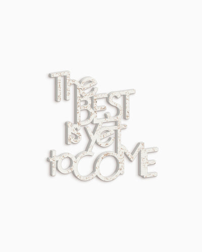 The best is yet to come