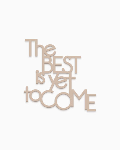 The best is yet to come