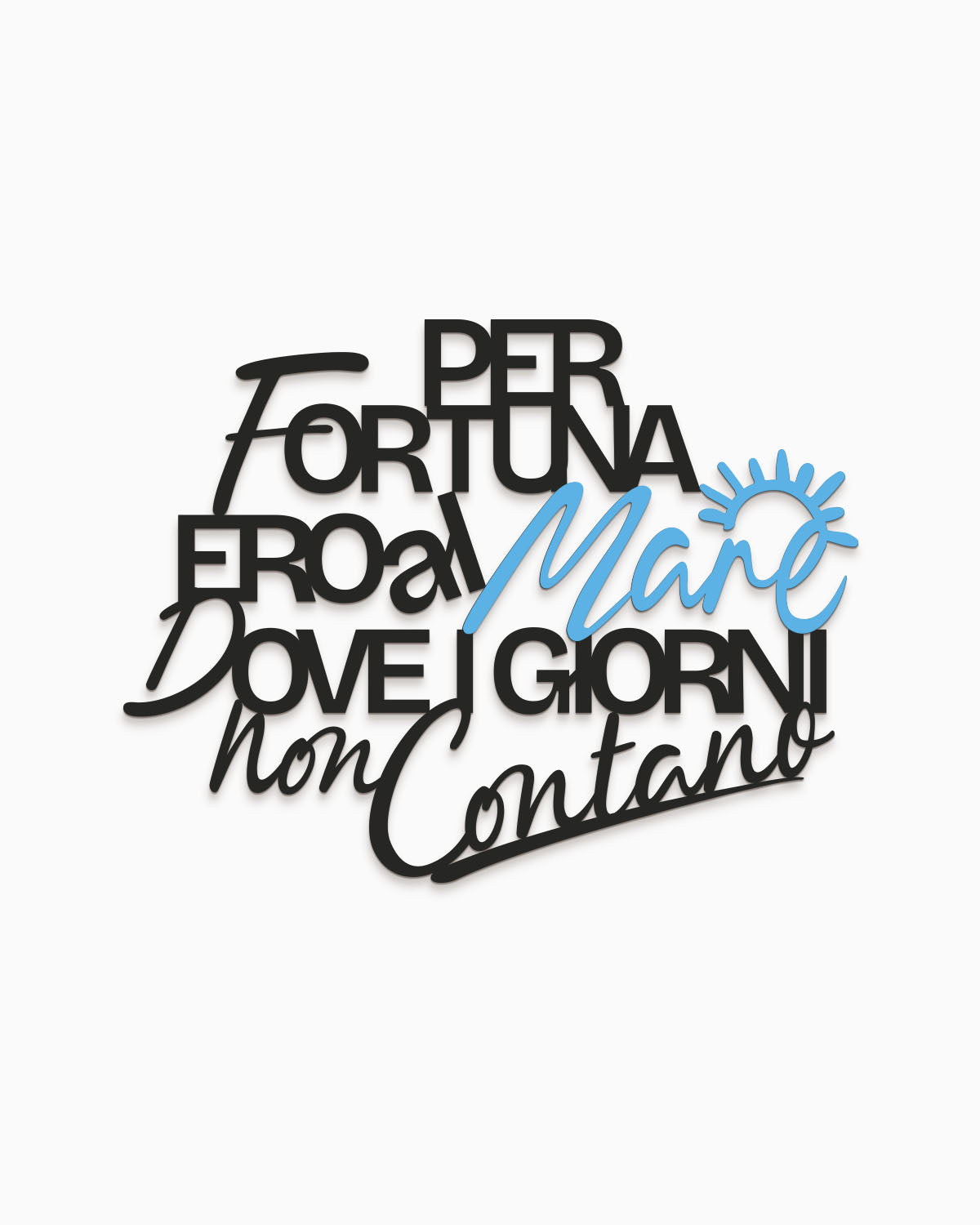 Scritta in legno Per fortuna ero al Mare, dove i giorni non contano