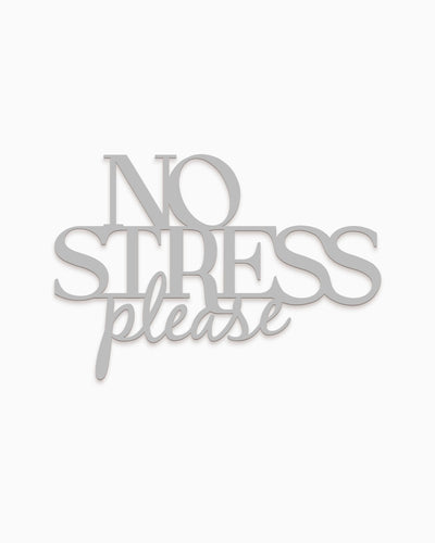 No stress please