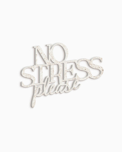 No stress please