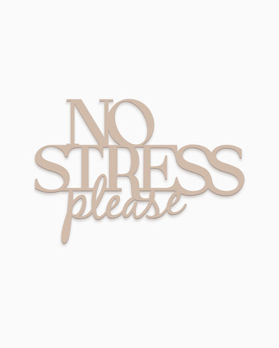 No stress please