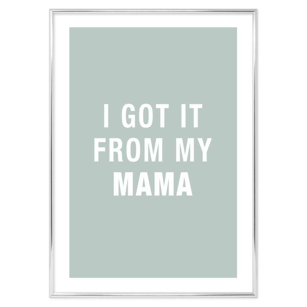 Poster I got it from my mama